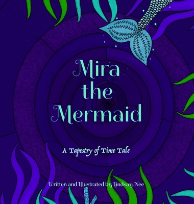 Mira the Mermaid: A Tapestry of Time Tale - Lindsay Nee