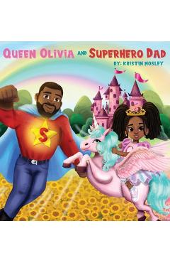 Coperta cărții 'Queen Olivia and Superhero Dad - Kristin Mosley'