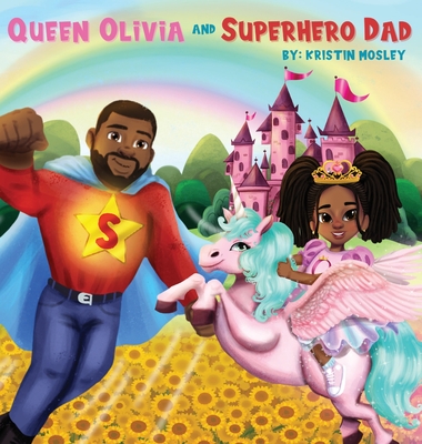 Coperta cărții 'Queen Olivia and Superhero Dad - Kristin Mosley'