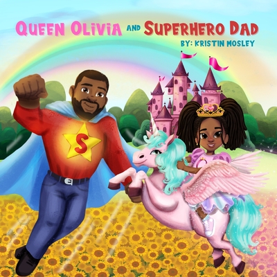 Queen Olivia and Superhero Dad - Kristin Mosley