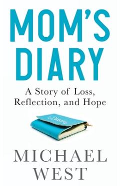 Coperta cărții 'Mom's Diary: A Story of Loss, Reflection, and Hope - Michael R. West'