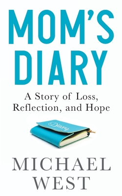 Coperta cărții 'Mom's Diary: A Story of Loss, Reflection, and Hope - Michael R. West'