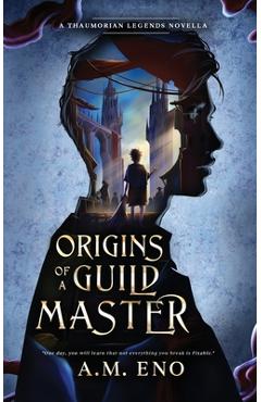 Coperta cărții 'Origins of a Guild Master: A Thaumorian Legends Novella - A. M. Eno'