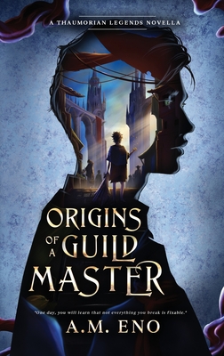 Coperta cărții 'Origins of a Guild Master: A Thaumorian Legends Novella - A. M. Eno'