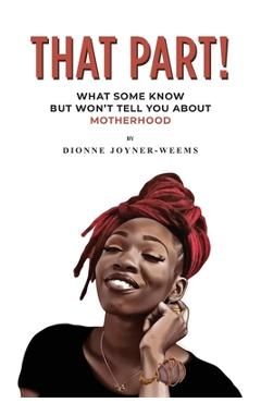 Coperta cărții 'That Part!: What Some Know but Won't Tell You about Motherhood - Dionne Joyner-weems'