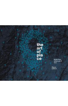 Coperta cărții 'The Art of Place: Notes From Where You'll Love - Wayne Gafford'