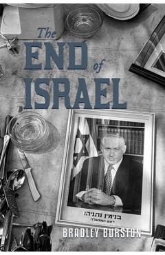 Coperta cărții 'The End of Israel: Dispatches from a Path to Catastrophe - Bradley Burston'