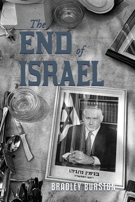 Coperta cărții 'The End of Israel: Dispatches from a Path to Catastrophe - Bradley Burston'