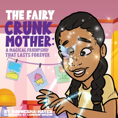 The Fairy Crunk Mother: A Magical Friendship That Lasts Forever - Rodnesha Hayes