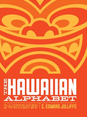 The Hawaiian Alphabet Book: The Fun Way to Learn the Hawaiian Alphabet - C. Edward Jolliffe