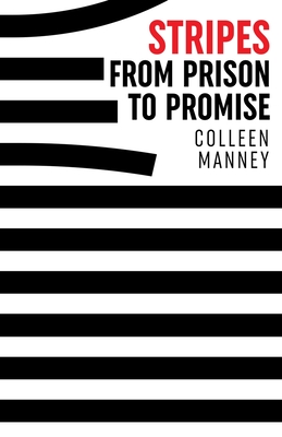 Stripes From Prison to Promise - Colleen Manney