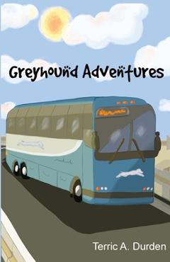 Coperta cărții 'Greyhound Adventures - Terric A. Durden'