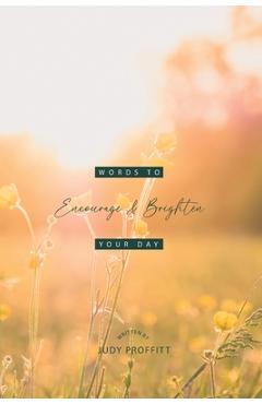 Coperta cărții 'Words To Encourage And Brighten Your Day - Judy Proffitt'