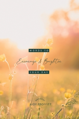 Coperta cărții 'Words To Encourage And Brighten Your Day - Judy Proffitt'