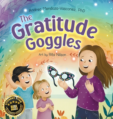 The Gratitude Goggles: A Children's Book About Positivity and Appreciation of Life - Andrea Mendoza-vasconez
