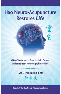 Coperta cărții 'Hao Neuro-Acupuncture Restores Life: A New Treatment is Born to Help Patients Suffering from Neurological Disorders -'