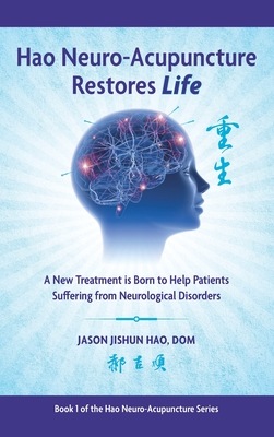 Coperta cărții 'Hao Neuro-Acupuncture Restores Life: A New Treatment is Born to Help Patients Suffering from Neurological Disorders -'