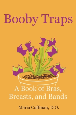 Booby Traps: A Book of Bras, Breasts, and Bands - Maria Coffman