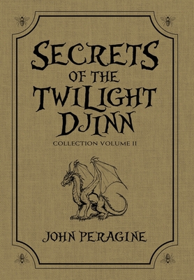 Secrets of the Twilight Djinn Collection (Hardcover): Volume 2 - John Peragine