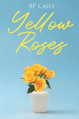 Yellow Roses - Bp Casey