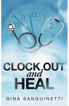 Coperta cărții 'Clock Out and Heal - Gina Sanguinetti'