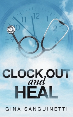 Coperta cărții 'Clock Out and Heal - Gina Sanguinetti'