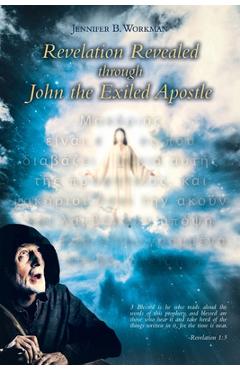 Coperta cărții 'Revelation Revealed through John the Exiled Apostle - Jennifer B. Workman'