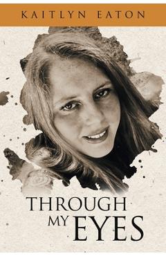 Poza produsului Through My Eyes - Kaitlyn E. Eaton E. Eaton