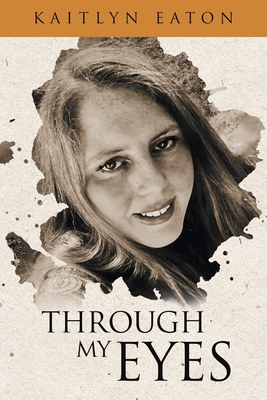 Through My Eyes - Kaitlyn E. Eaton E. Eaton