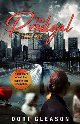 The Prodigal: You're Never Too Far and It's Never Too Late - Dori Gleason