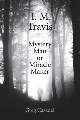 I.M. Travis Mystery Man or MiracleMaker - Greg Casadei