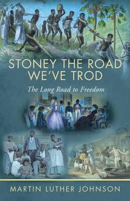 Stoney The Road We've Trod: The Long Road to Freedom - Martin Luther Johnson