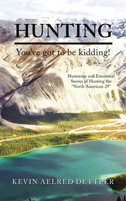 Hunting: You've Got to Be Kidding! - Kevin Aelred Dettler