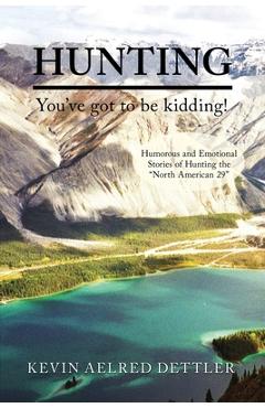 Coperta cărții 'Hunting: You've Got to Be Kidding! - Kevin Aelred Dettler'