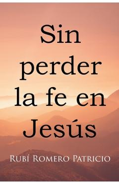 Coperta cărții 'Sin perder la fe en Jesús - Rubí Romero Patricio'