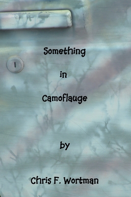 Something in Camouflage - Chris F. Wortman