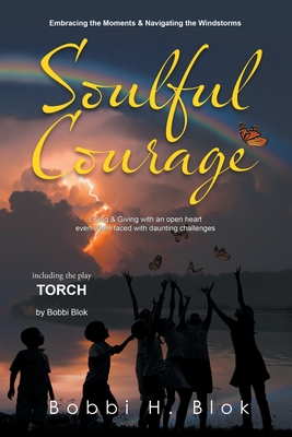 Soulful Courage: Embracing The Moments & Navigating Windstorms - Bobbi H. Blok