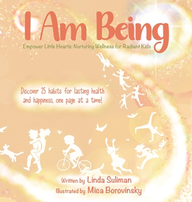 I Am Being: Empower Little Hearts: Nurturing Wellness for Radiant Kids - Linda Suliman