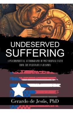 Poza produsului Underserved Suffering: A Psychospiritual Autobiography of Post-Colonial Faith from the Puerto Rican Diaspora - Gerardo De Jesús