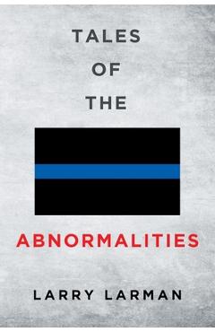 Coperta cărții 'Tales of The Abnormalities: Untold True Stories of Police Agencies with Paranormal Activity and Strange Oddities -'