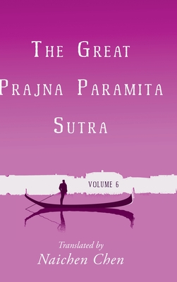 The Great Prajna Paramita Sutra, Volume 6 - Naichen Chen