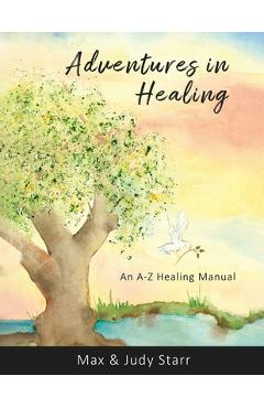 Coperta cărții 'Adventures in Healing: An A-Z Healing Manual - Judy Starr'
