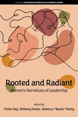 Rooted and Radiant: Women's Narratives of Leadership - Trisha Teig