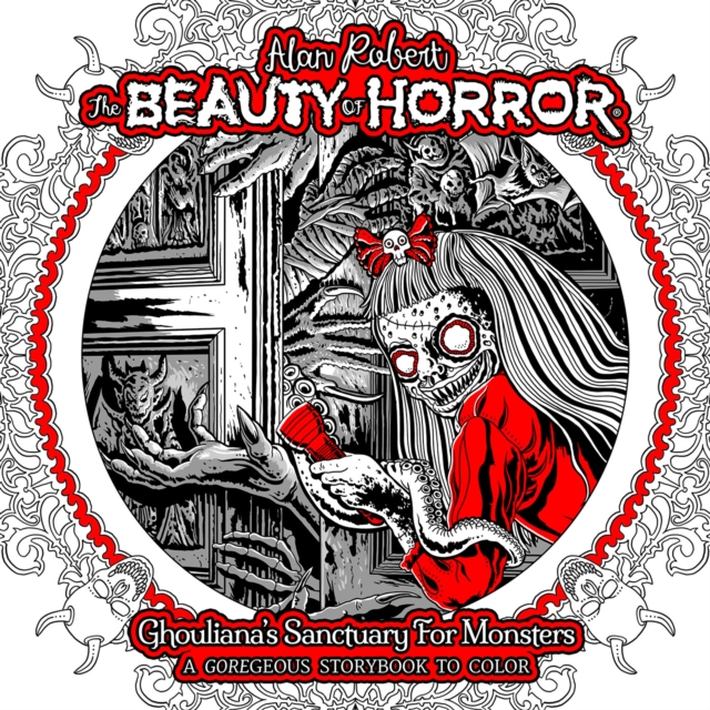 The Beauty of Horror: Ghouliana's Sanctuary for Monsters--A Goregeous Storybook to Color - Alan Robert