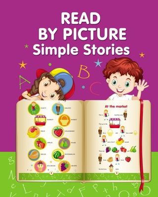 READ BY PICTURE. Simple Stories: Learn to Read. Book for Beginning Readers - Helen Winter