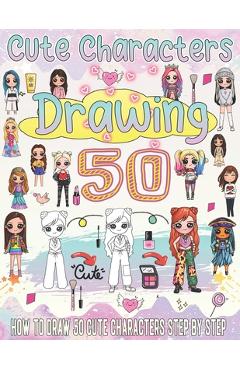 Coperta cărții 'how to draw cute characters: Super cute drawings to learn how to draw kawaii art step by step - Barbara Press'
