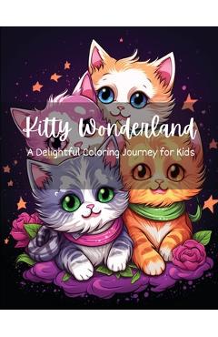 Coperta cărții 'Kitty Wonderland: A Delightful Coloring Journey for Kids - A. Hazra'