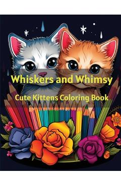 Coperta cărții 'Whiskers and Whimsy: Cute Kittens Coloring Book - A. Hazra'