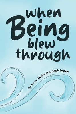 When Being Blew Through - Kaylin Ingram