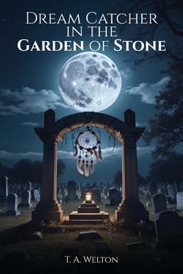 Dream Catcher in the Garden of Stone - Tammy Welton